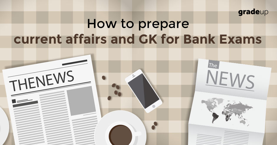 How to prepare current affairs and GK for Bank Exams